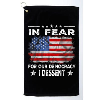 I Fear For Our Democracy I Dissent Platinum Collection Golf Towel