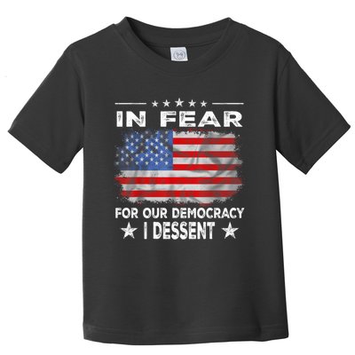 I Fear For Our Democracy I Dissent Toddler T-Shirt