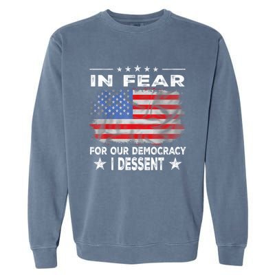 I Fear For Our Democracy I Dissent Garment-Dyed Sweatshirt