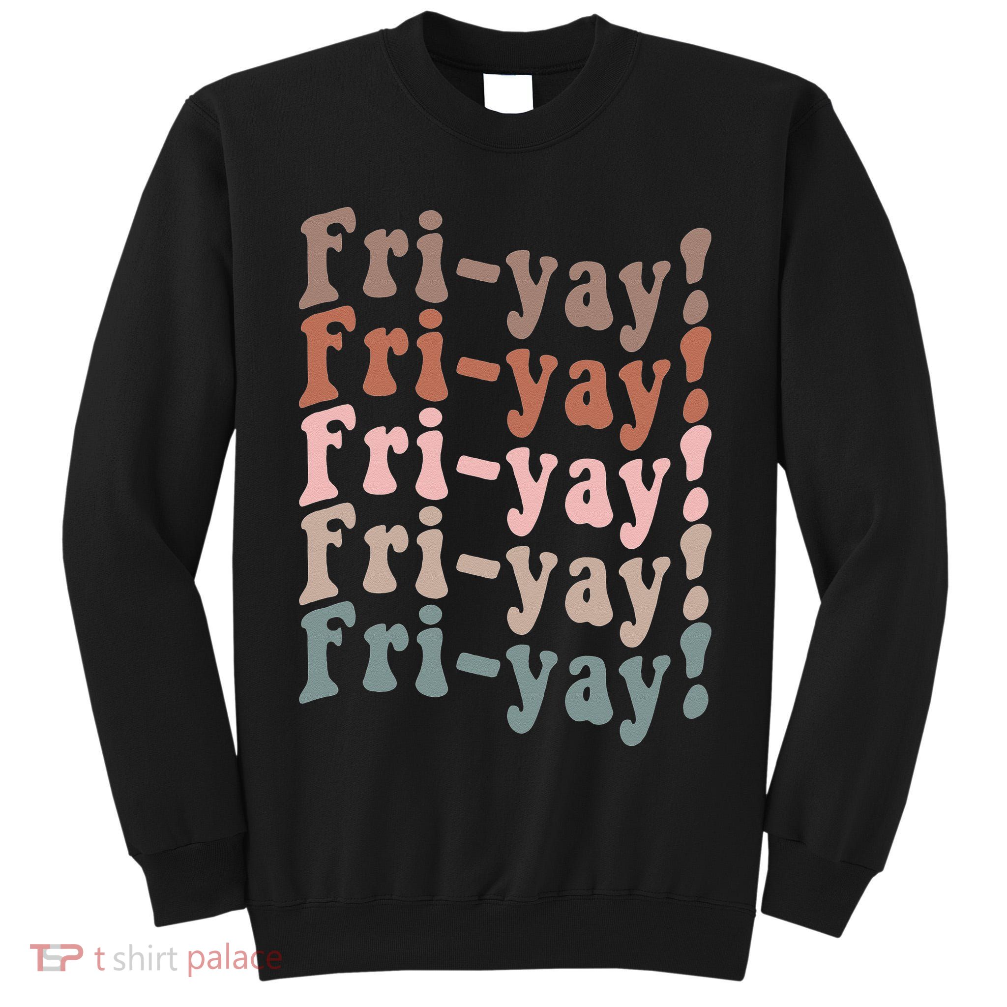 It's Friyay Finally Friday Funny Weekend Vibes Teacher Mom Tall Sweatshirt