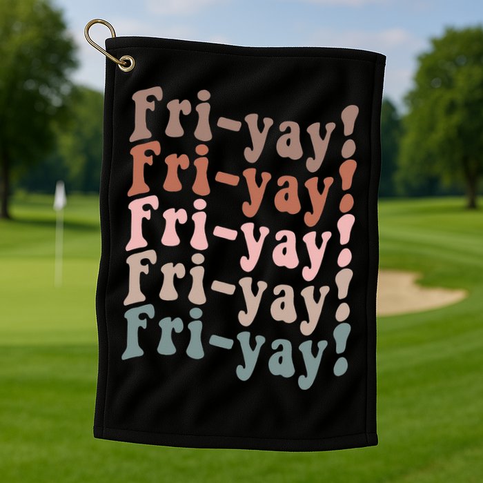 It's Friyay Finally Friday Funny Weekend Vibes Teacher Mom Golf Towel