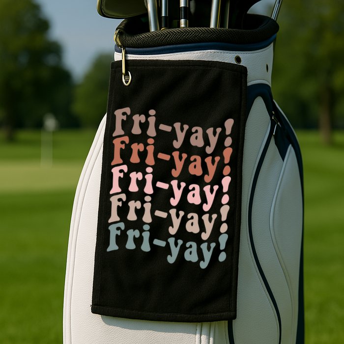 It's Friyay Finally Friday Funny Weekend Vibes Teacher Mom Golf Towel