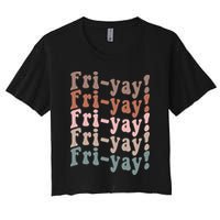 It's Friyay Finally Friday Funny Weekend Vibes Teacher Mom Women's Crop Top Tee