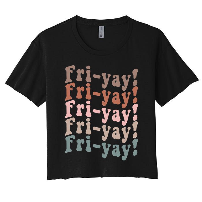 It's Friyay Finally Friday Funny Weekend Vibes Teacher Mom Women's Crop Top Tee