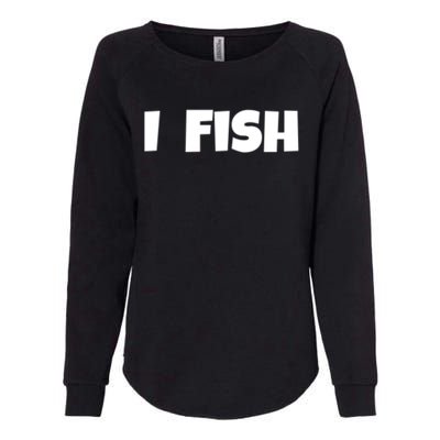 I Fish Fisher Meaningful Gift Womens California Wash Sweatshirt