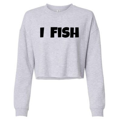 I Fish Fisher Meaningful Gift Cropped Pullover Crew