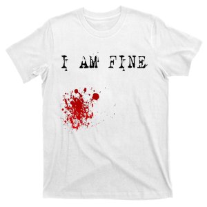 I'm Fine Fake Blood Stain Tee Gift Dad Joke T-Shirt