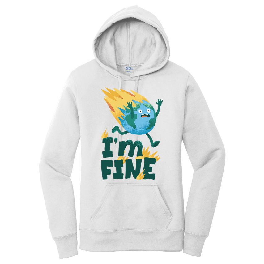 I'm Fine Funny Earth Day Climate Change Women's Pullover Hoodie