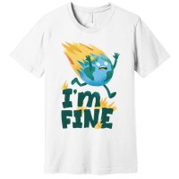I'm Fine Funny Earth Day Climate Change Premium T-Shirt