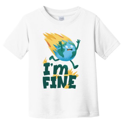 I'm Fine Funny Earth Day Climate Change Toddler T-Shirt