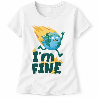 I'm Fine Funny Earth Day Climate Change Womens T-Shirt