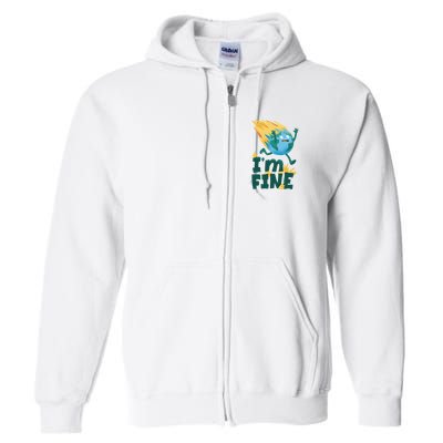 I'm Fine Funny Earth Day Climate Change Full Zip Hoodie