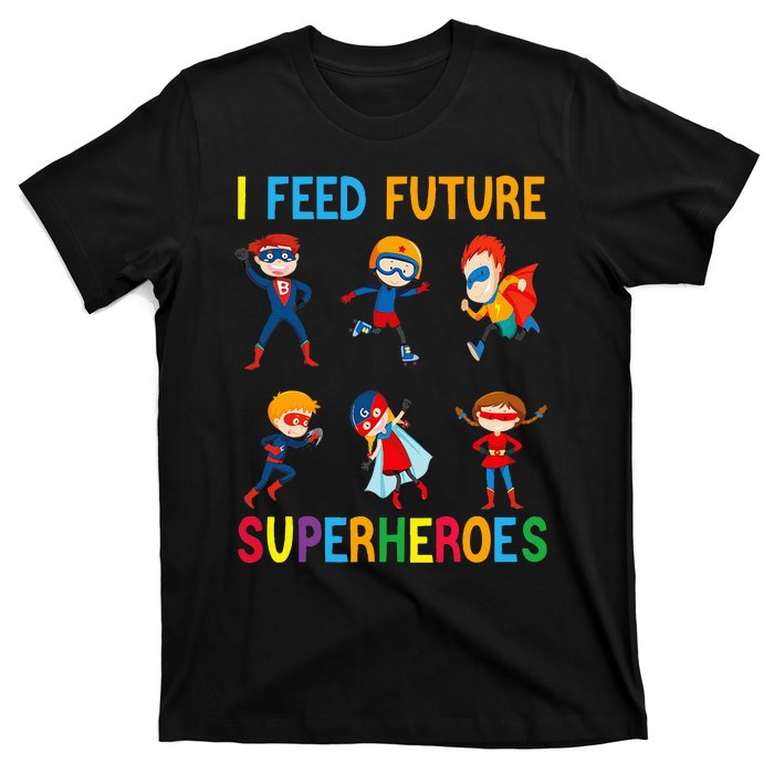 I Feed Future Superheroes School Lunch Lady Squad Funny T-Shirt