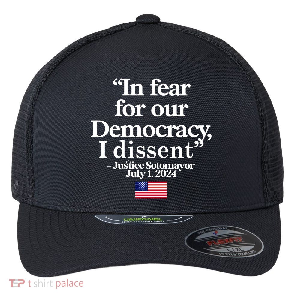 In Fear For Our Democracy I Dessent Justice Sotomayor Usa Flexfit Unipanel Trucker Cap