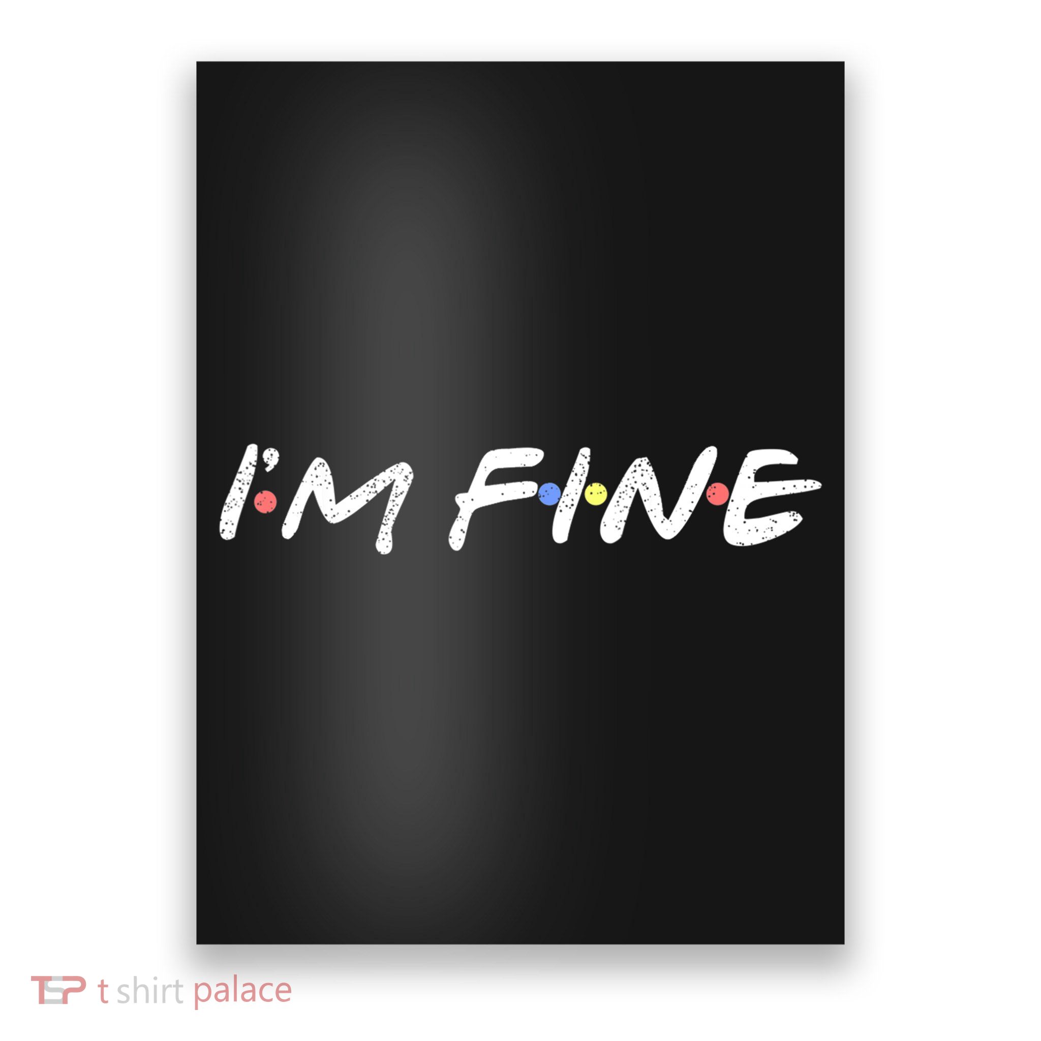 I'M FINE Funny I'm Fine Gift For Friends TShirt Poster