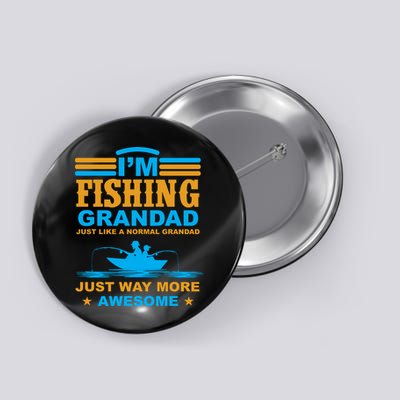 I'm Fishing Grandad T Button