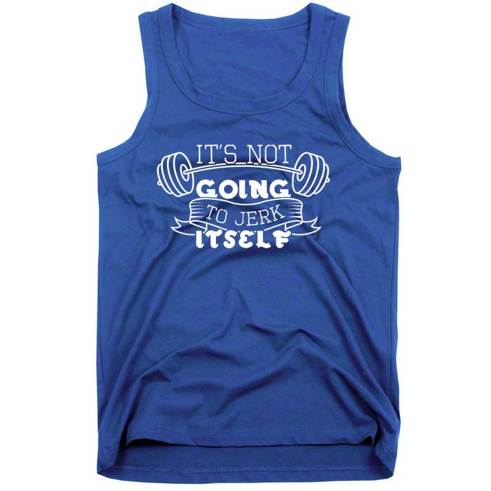 Inappropriate Funny Gift Its Not Going To Jerk Itself Workout Gift Tank Top