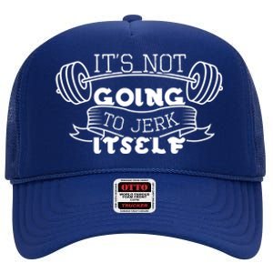 Inappropriate Funny Gift Its Not Going To Jerk Itself Workout Gift High Crown Mesh Back Trucker Hat