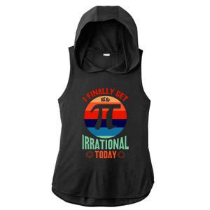 I Finally Get To Be Irrational Today Pie Day 3.14 Ladies PosiCharge Tri-Blend Wicking Draft Hoodie Tank