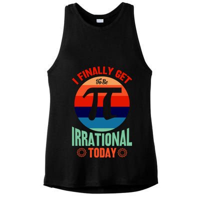 I Finally Get To Be Irrational Today Pie Day 3.14 Ladies PosiCharge Tri-Blend Wicking Tank
