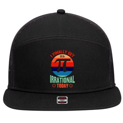 I Finally Get To Be Irrational Today Pie Day 3.14 7 Panel Mesh Trucker Snapback Hat