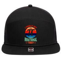 I Finally Get To Be Irrational Today Pie Day 3.14 7 Panel Mesh Trucker Snapback Hat