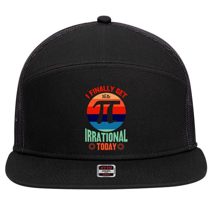 I Finally Get To Be Irrational Today Pie Day 3.14 7 Panel Mesh Trucker Snapback Hat