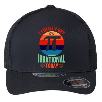 I Finally Get To Be Irrational Today Pie Day 3.14 Flexfit Unipanel Trucker Cap