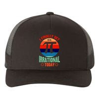 I Finally Get To Be Irrational Today Pie Day 3.14 Yupoong Adult 5-Panel Trucker Hat