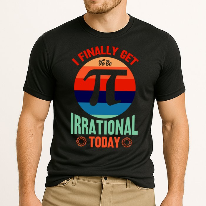 I Finally Get To Be Irrational Today Pie Day 3.14 Performance Shirt
