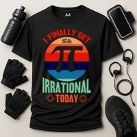 I Finally Get To Be Irrational Today Pie Day 3.14 Performance Shirt