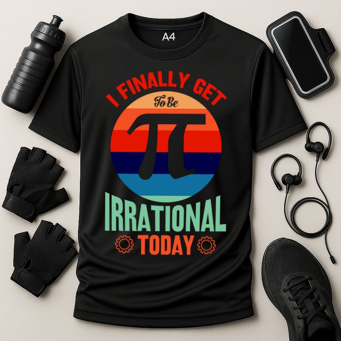 I Finally Get To Be Irrational Today Pie Day 3.14 Performance Shirt