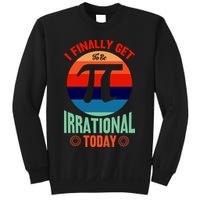 I Finally Get To Be Irrational Today Pie Day 3.14 Sweatshirt