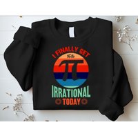I Finally Get To Be Irrational Today Pie Day 3.14 Sweatshirt