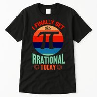 I Finally Get To Be Irrational Today Pie Day 3.14 Tall T-Shirt