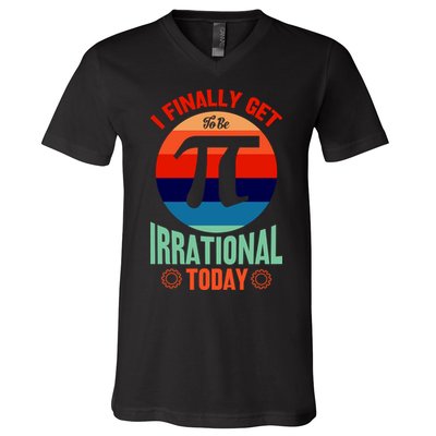 I Finally Get To Be Irrational Today Pie Day 3.14 V-Neck T-Shirt