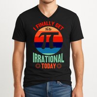 I Finally Get To Be Irrational Today Pie Day 3.14 V-Neck T-Shirt