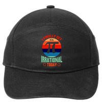 I Finally Get To Be Irrational Today Pie Day 3.14 7-Panel Snapback Hat