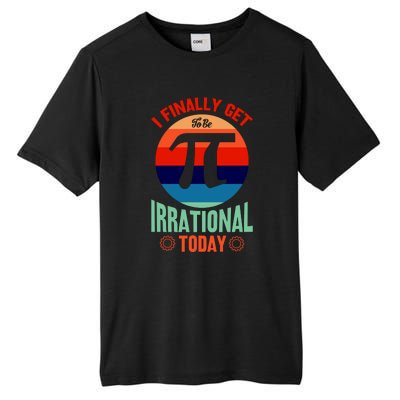 I Finally Get To Be Irrational Today Pie Day 3.14 Tall Fusion ChromaSoft Performance T-Shirt