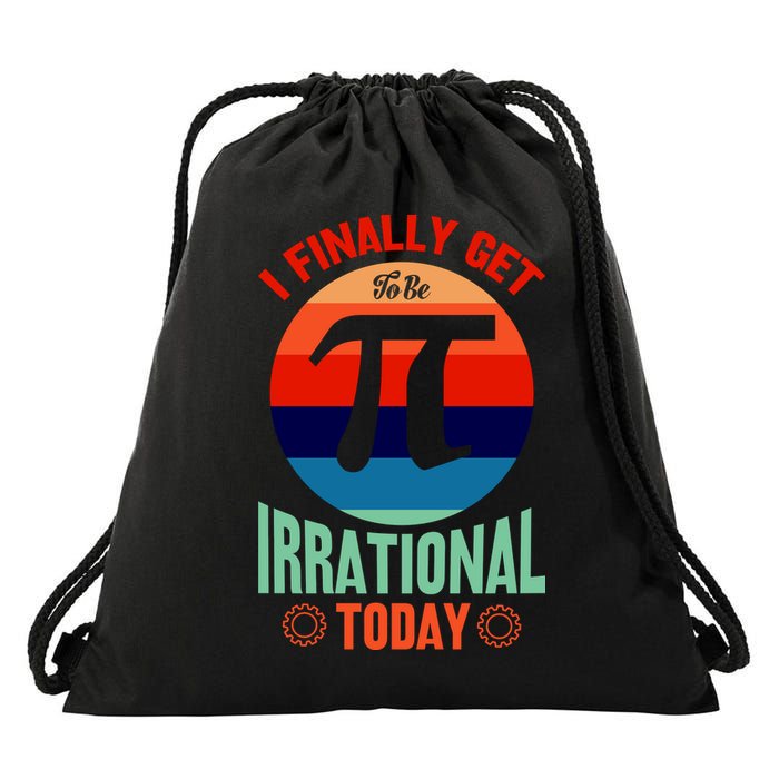 I Finally Get To Be Irrational Today Pie Day 3.14 Drawstring Bag