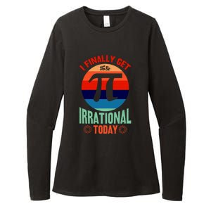 I Finally Get To Be Irrational Today Pie Day 3.14 Womens CVC Long Sleeve Shirt