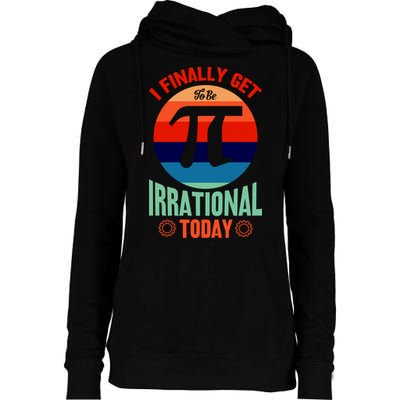 I Finally Get To Be Irrational Today Pie Day 3.14 Womens Funnel Neck Pullover Hood
