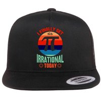 I Finally Get To Be Irrational Today Pie Day 3.14 Flatbill Hat