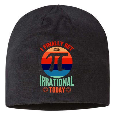 I Finally Get To Be Irrational Today Pie Day 3.14 Sustainable Beanie