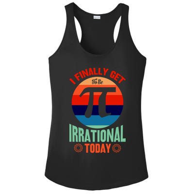 I Finally Get To Be Irrational Today Pie Day 3.14 Ladies PosiCharge Competitor Racerback Tank