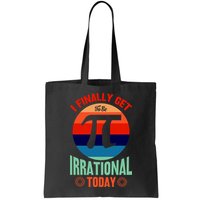 I Finally Get To Be Irrational Today Pie Day 3.14 Bag