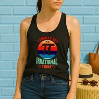 I Finally Get To Be Irrational Today Pie Day 3.14 Womens Tank Top