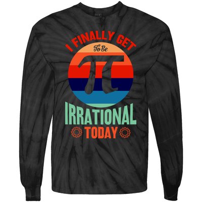 I Finally Get To Be Irrational Today Pie Day 3.14 Tie-Dye Long Sleeve Shirt