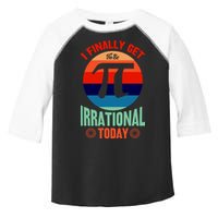I Finally Get To Be Irrational Today Pie Day 3.14 Toddler Fine Jersey T-Shirt