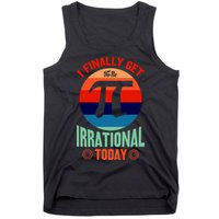 I Finally Get To Be Irrational Today Pie Day 3.14 Tank Top